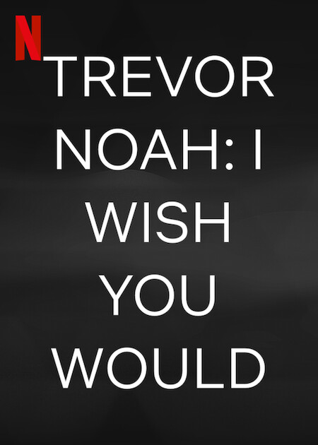     Trevor Noah: I Wish You Would